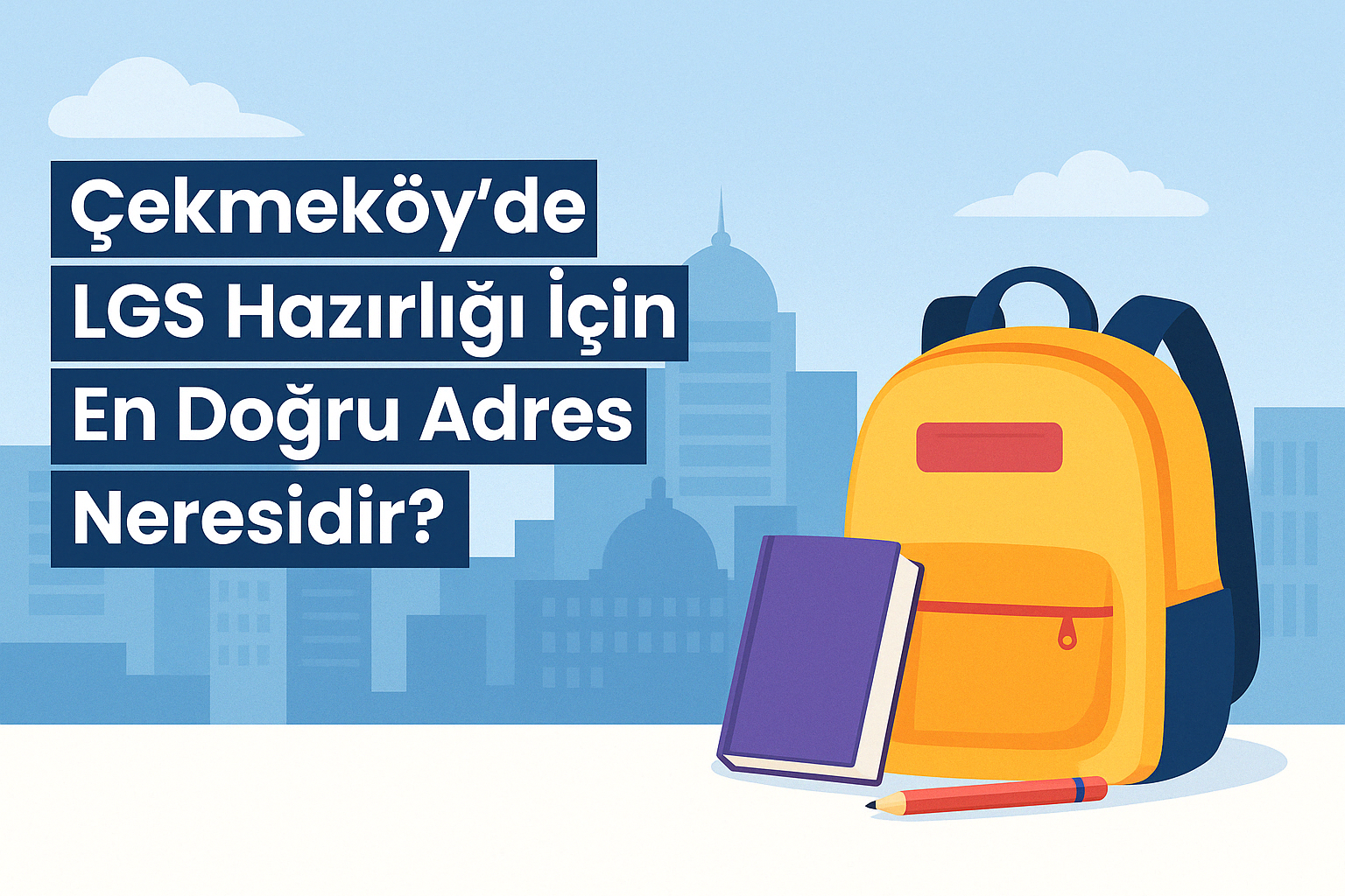 Çekmeköy’de LGS Hazırlığı İçin En Doğru Adres Neresidir?