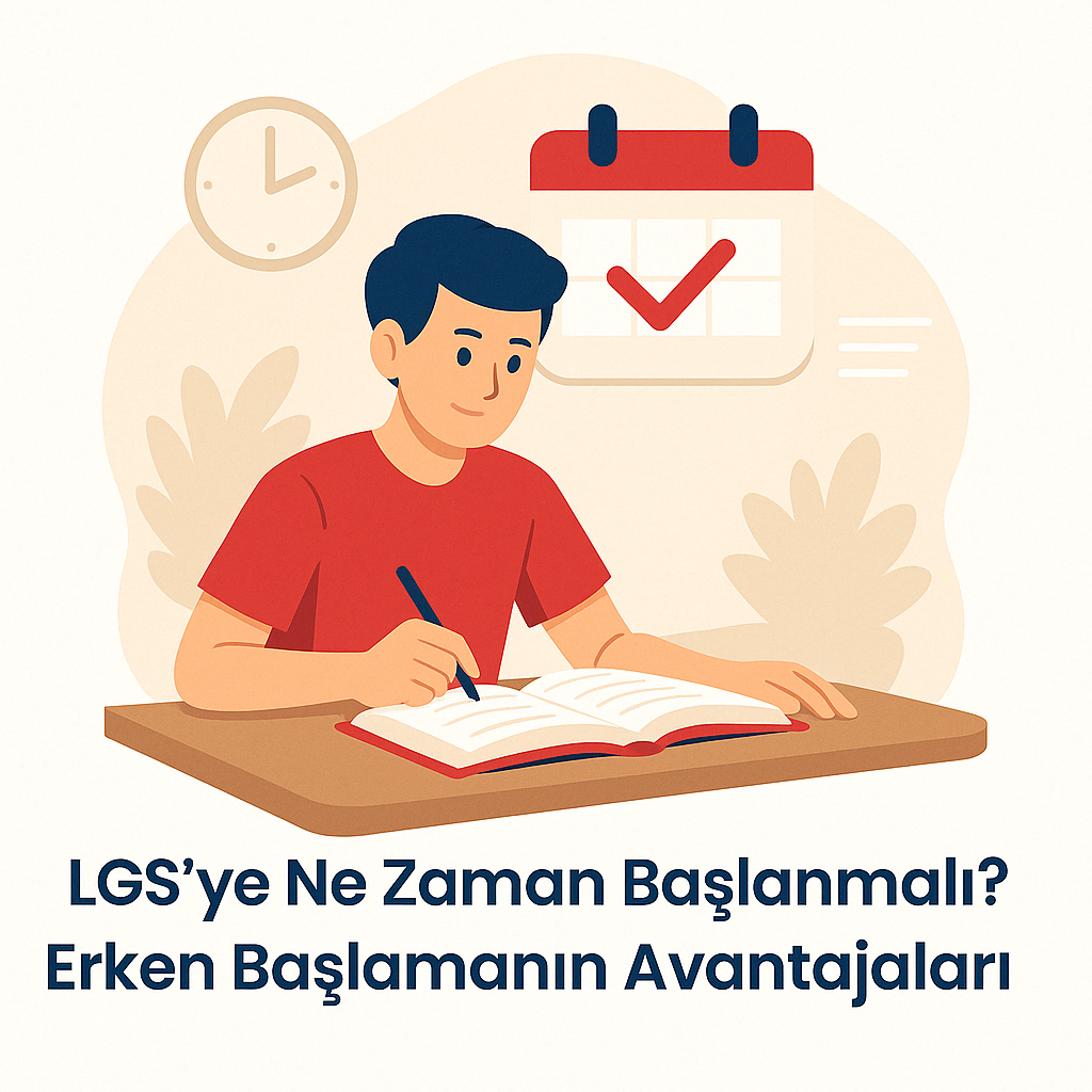 LGS’ye Ne Zaman Başlanmalı? Erken Başlamanın Avantajları